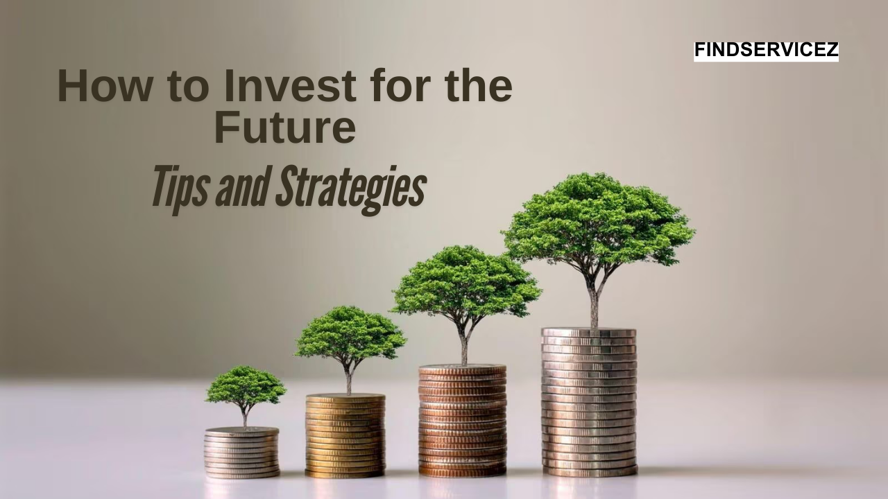 How to Invest for the Future: Tips and Strategies