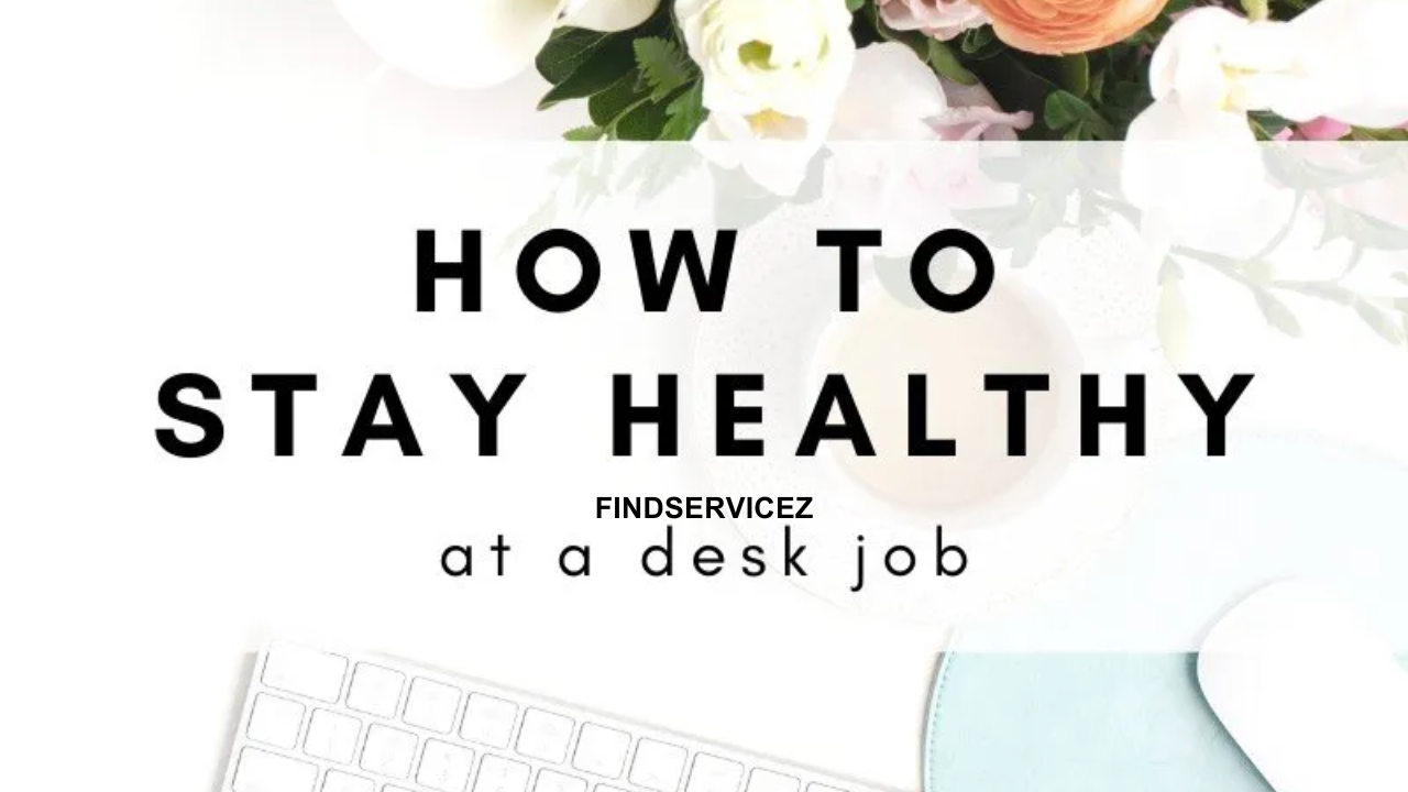 How to Stay Healthy in a Desk Job: A Comprehensive Guide