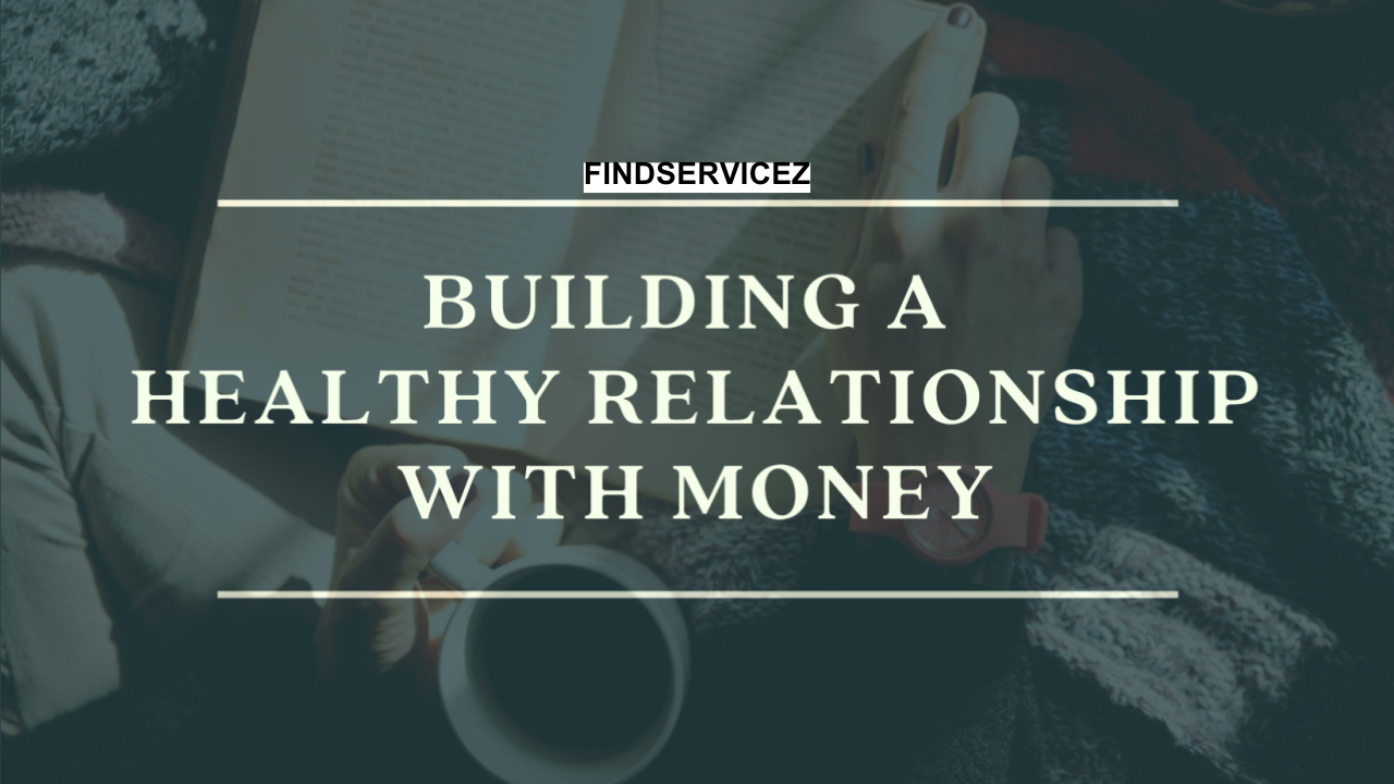 Building a Healthy Relationship with Money: A Pathway to Financial Wellness