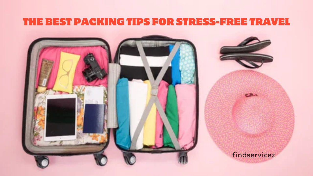 The Best Packing Tips for Stress-Free Travel